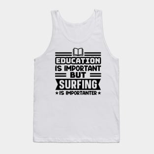 Education is important, but surfing is importanter Tank Top